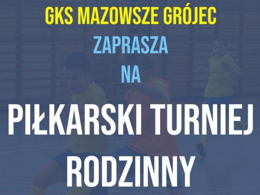 Mazowsze Grójec zaprasza na Piłkarski Turniej Rodzinny