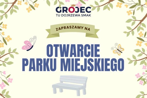 Oficjalne otwarcie zrewitalizowanego Parku Miejskiego w Grójcu!   