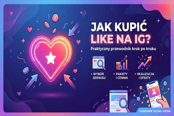 Jak wykupić like na IG? Sprawdzony przewodnik